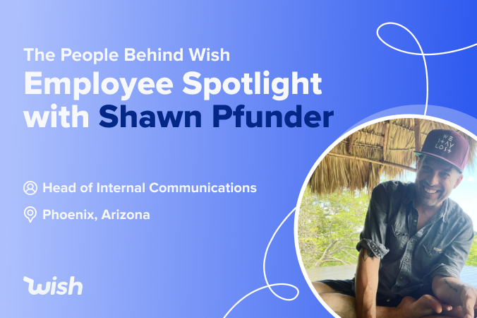 The People Behind Wish: Employee Spotlight with Shawn Pfunder